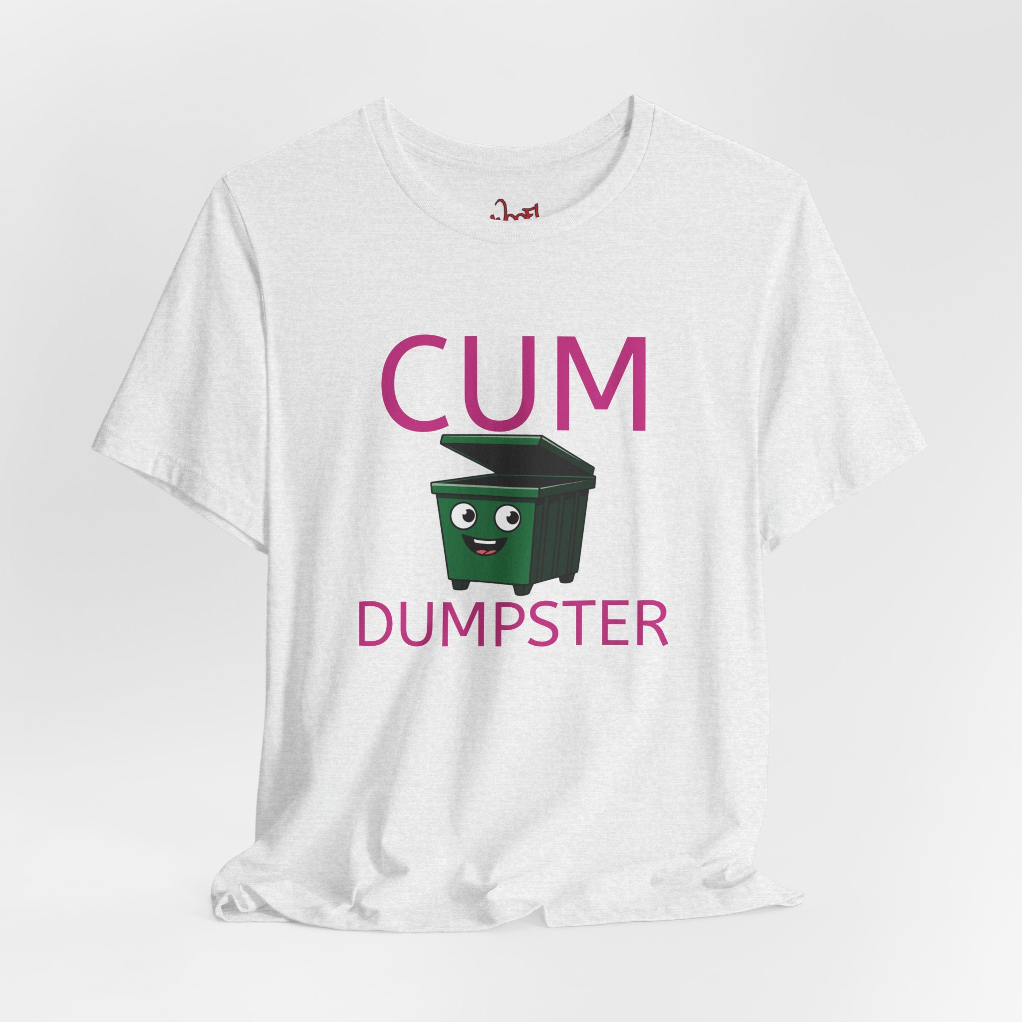 Cum Dumpster. T-Shirt
