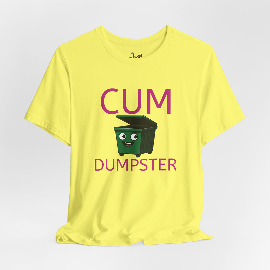 Cum Dumpster. T-Shirt