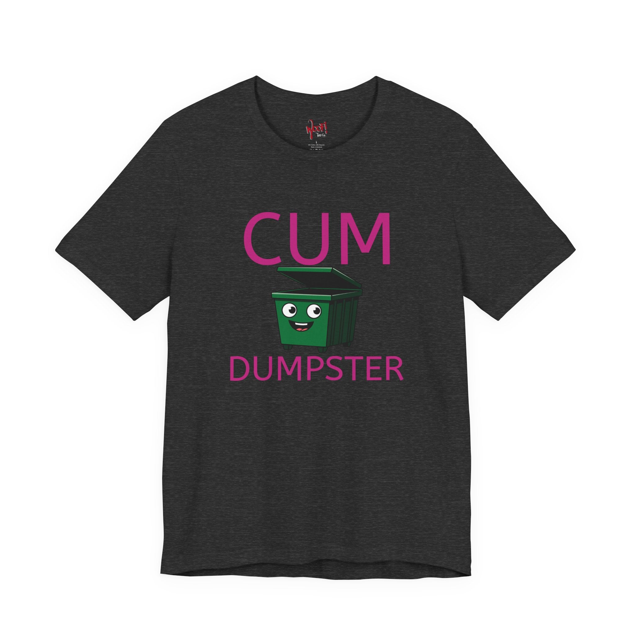 Cum Dumpster. T-Shirt