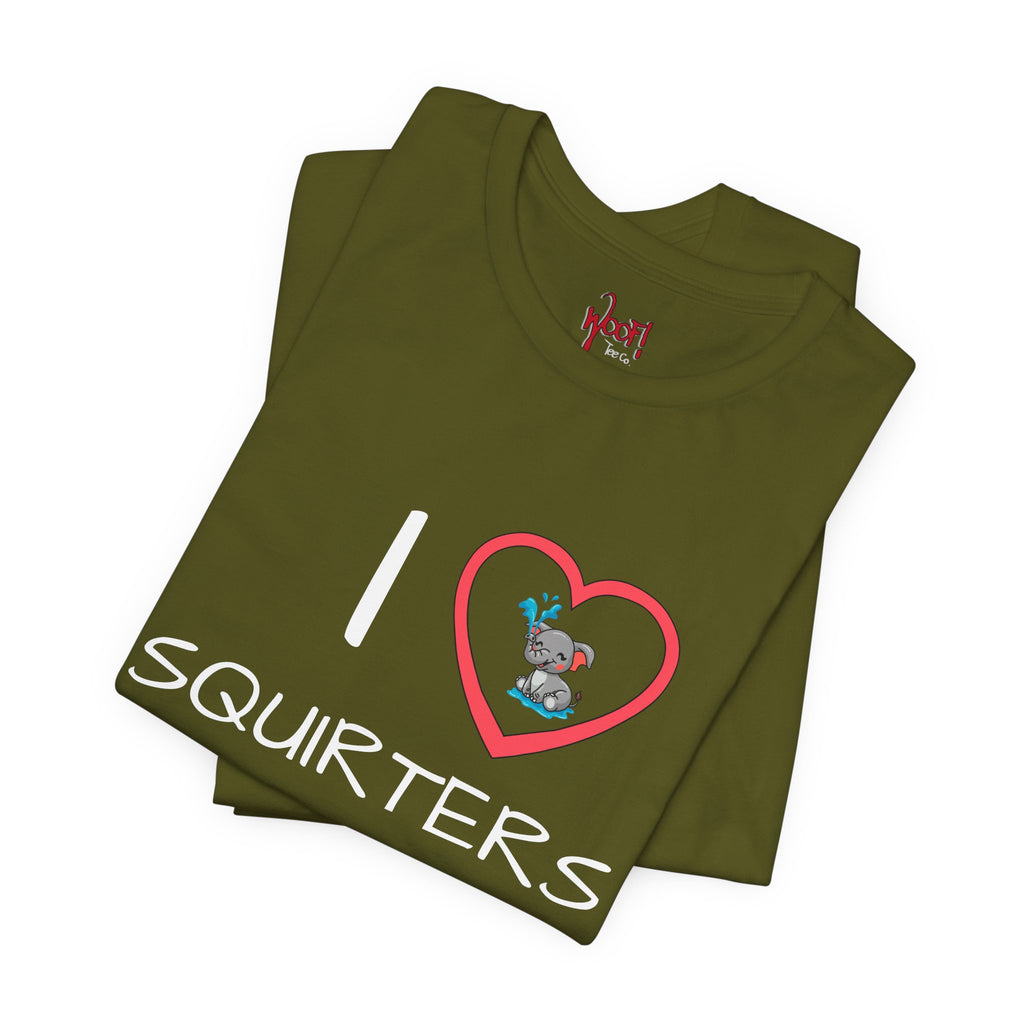 I Love Squirters. T-Shirt