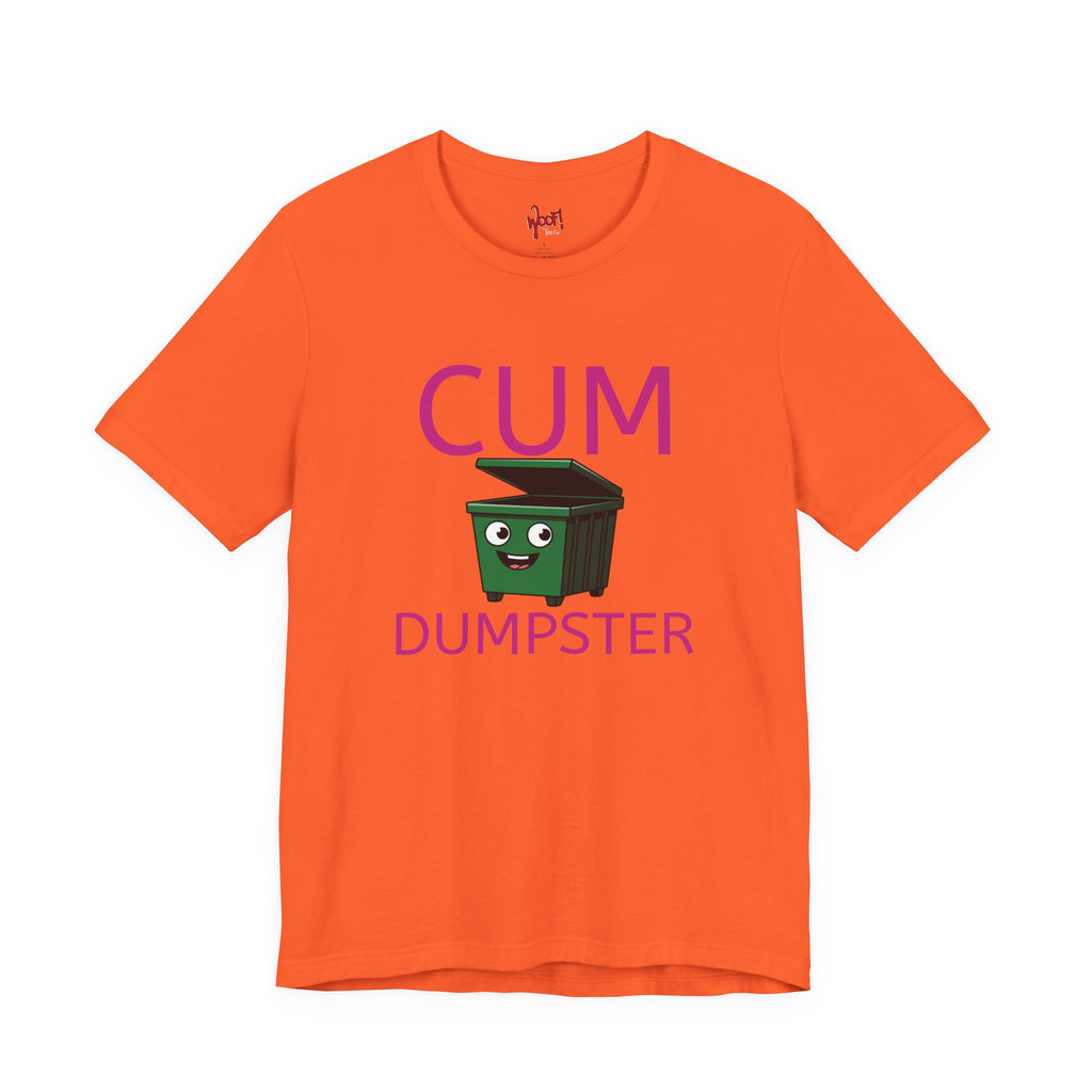 Cum Dumpster. T-Shirt