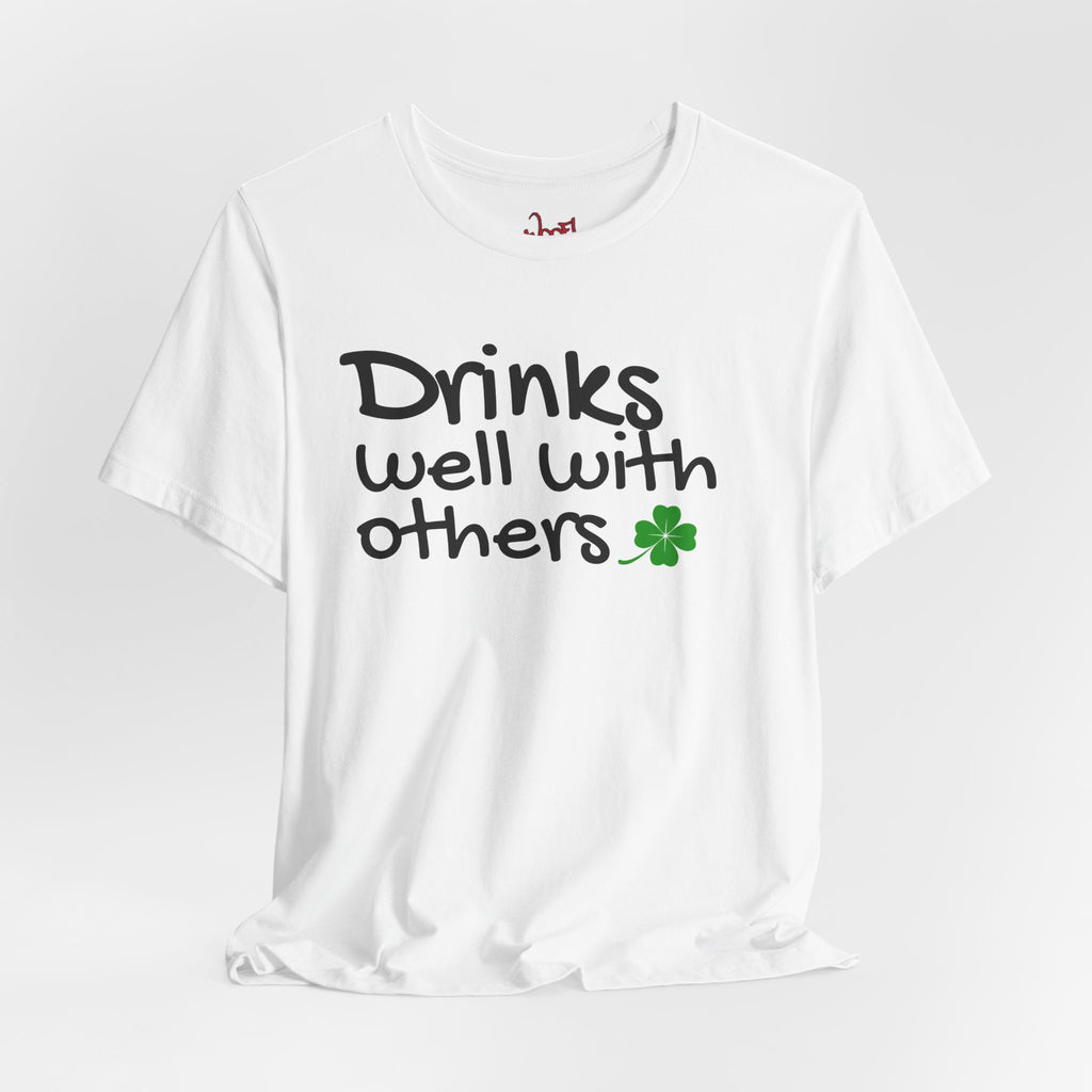 Drinks Well With Others. T-Shirt