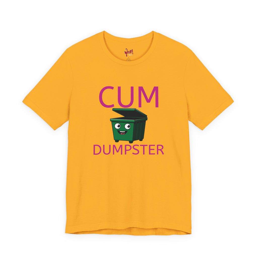 Cum Dumpster. T-Shirt