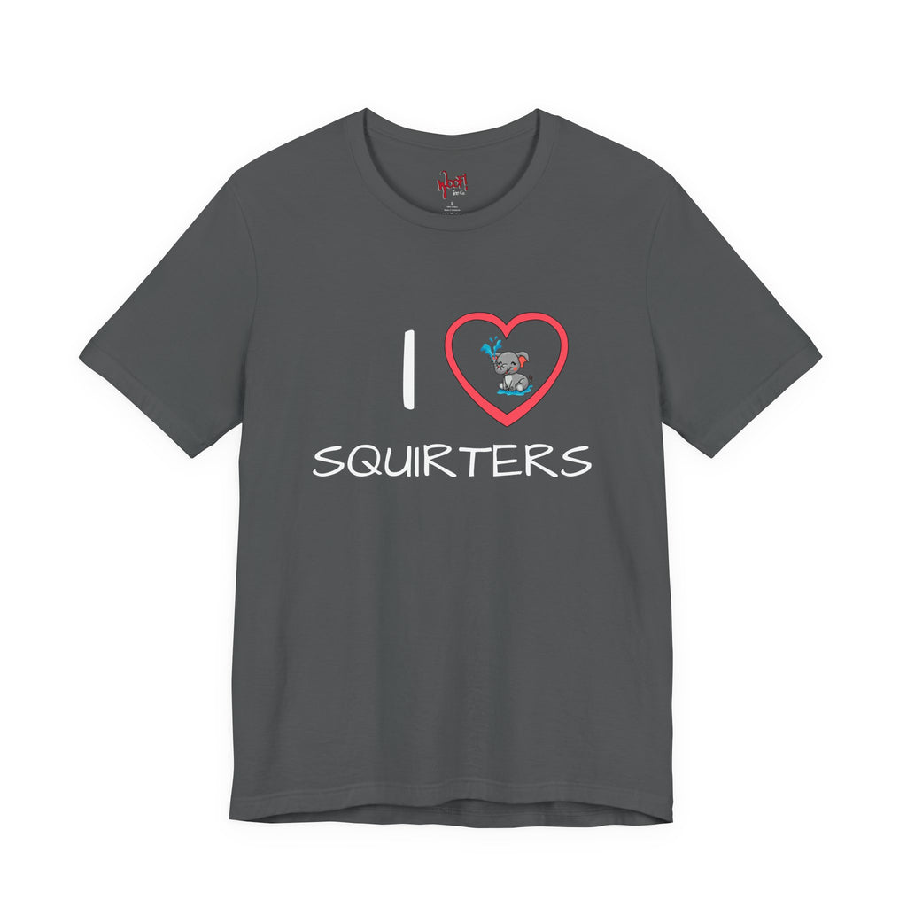 I Love Squirters. T-Shirt