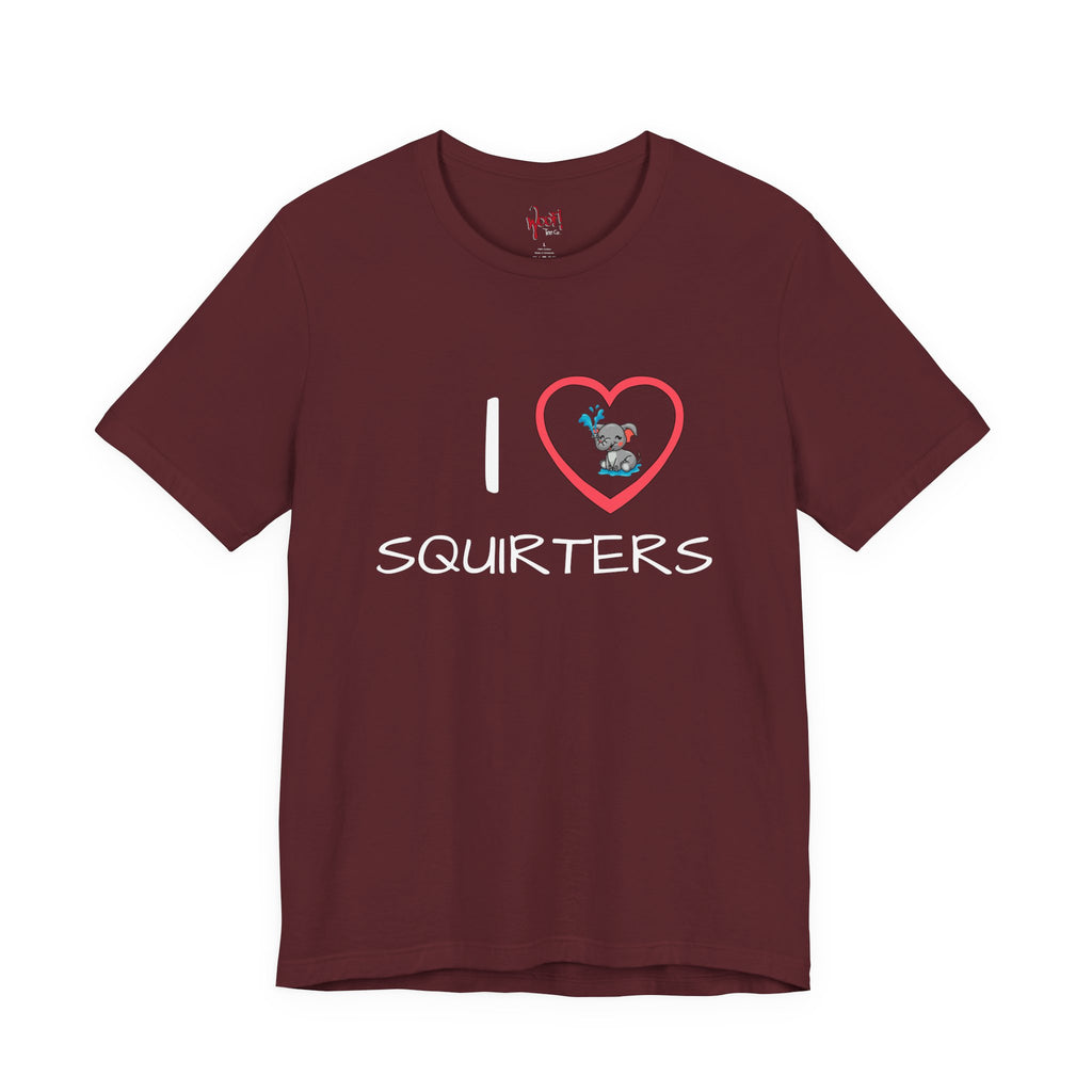 I Love Squirters. T-Shirt