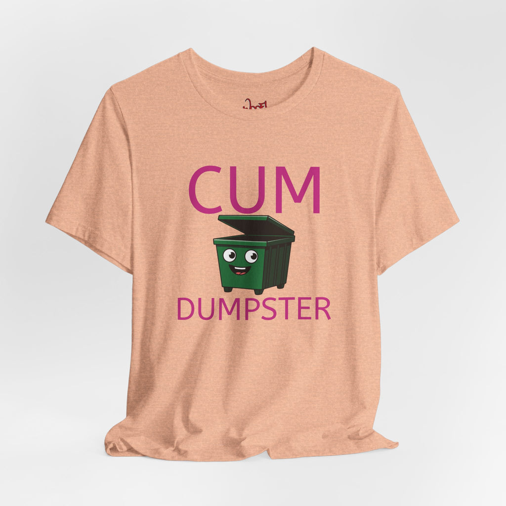 Cum Dumpster. T-Shirt