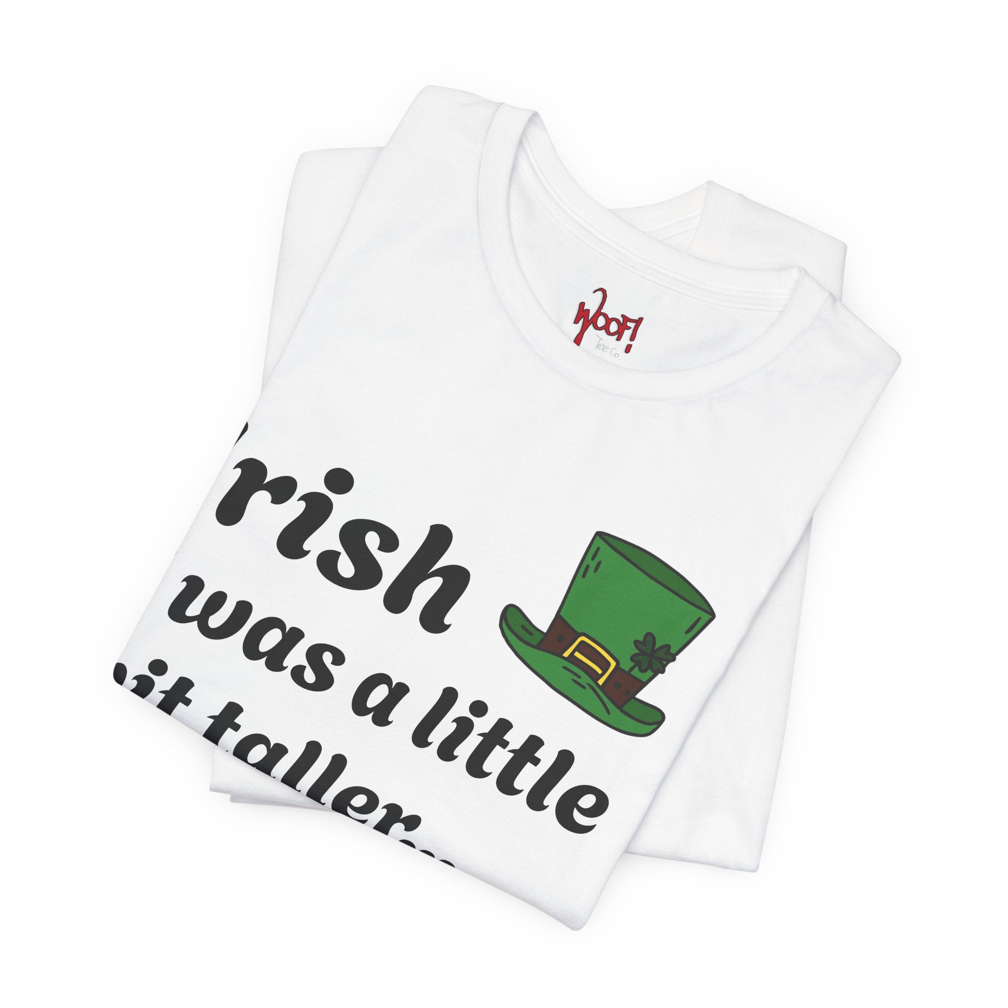 Irish I Was Taller. T-Shirt