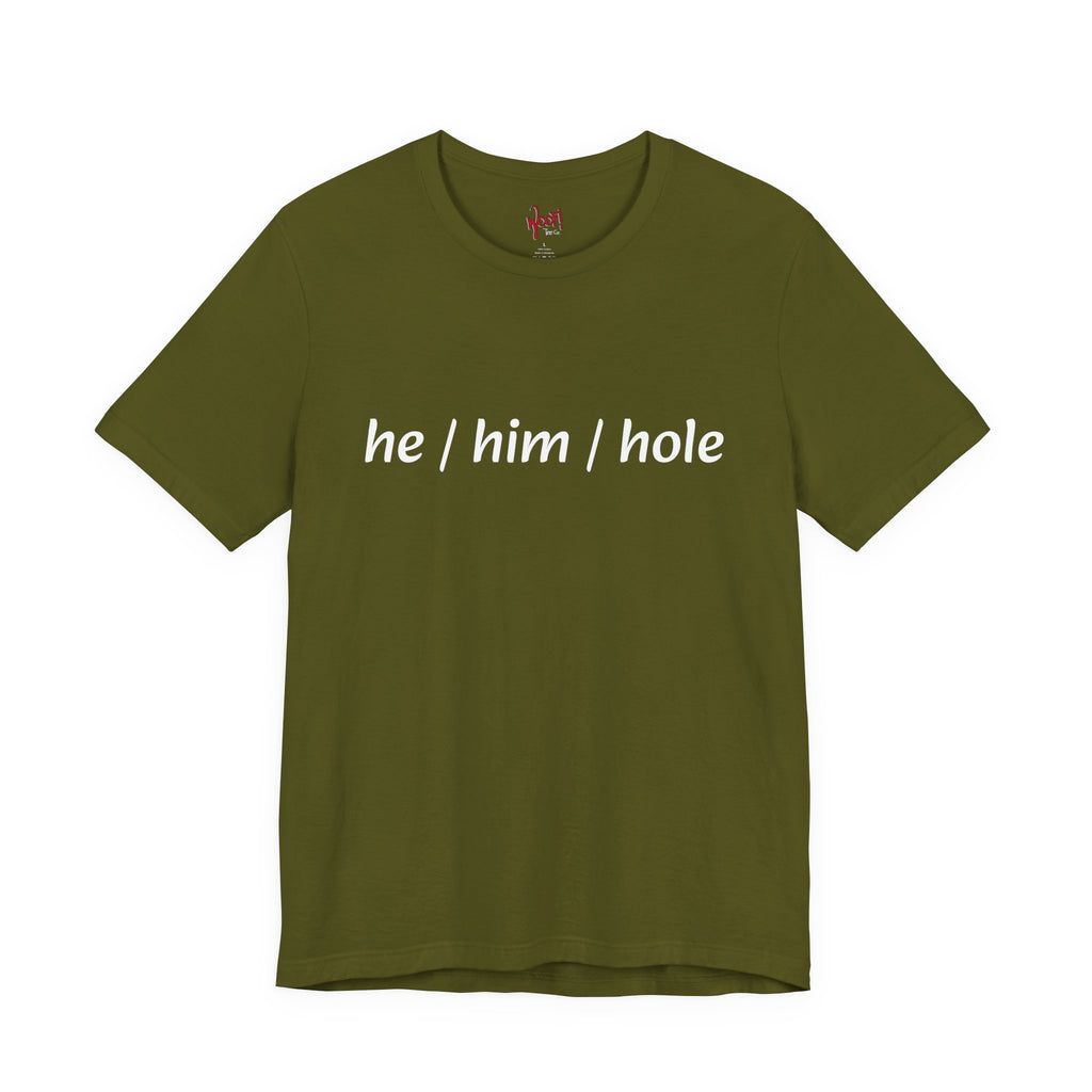 he/him/hole. T-Shirt