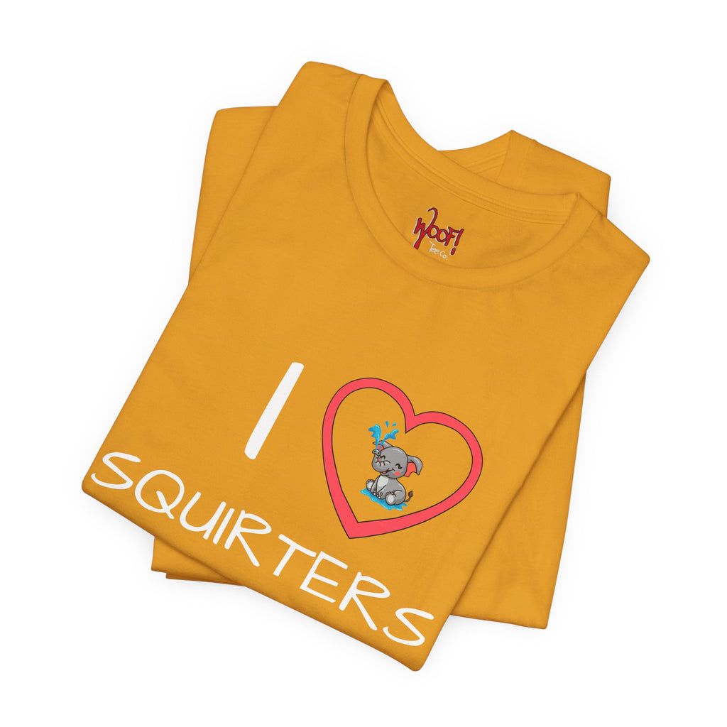 I Love Squirters. T-Shirt