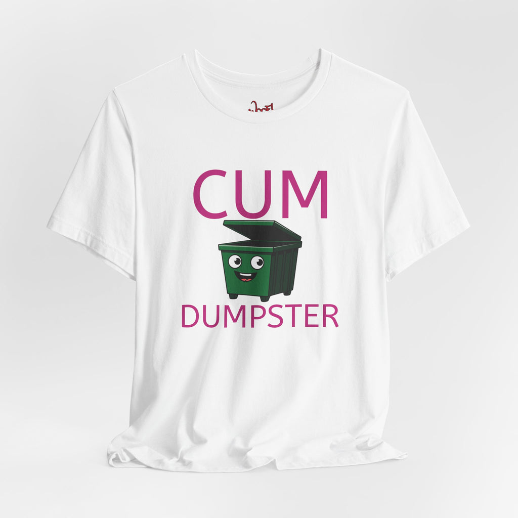 Cum Dumpster. T-Shirt