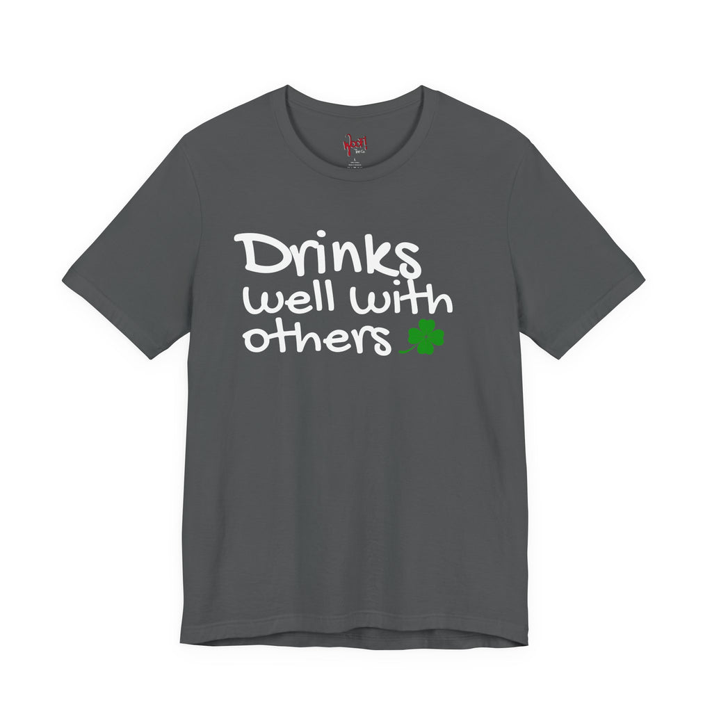 Drinks Well With Others. T-Shirt