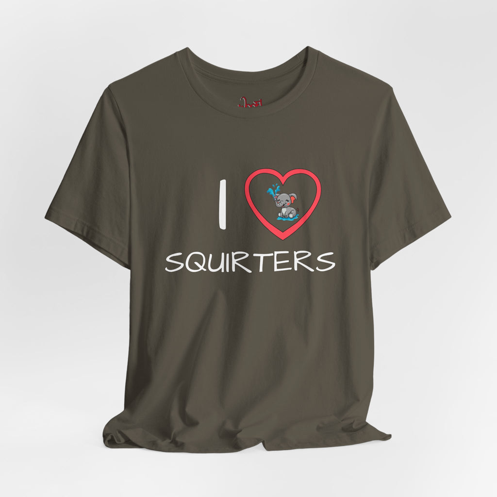 I Love Squirters. T-Shirt