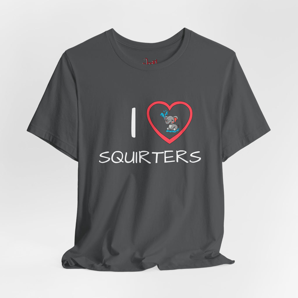 I Love Squirters. T-Shirt