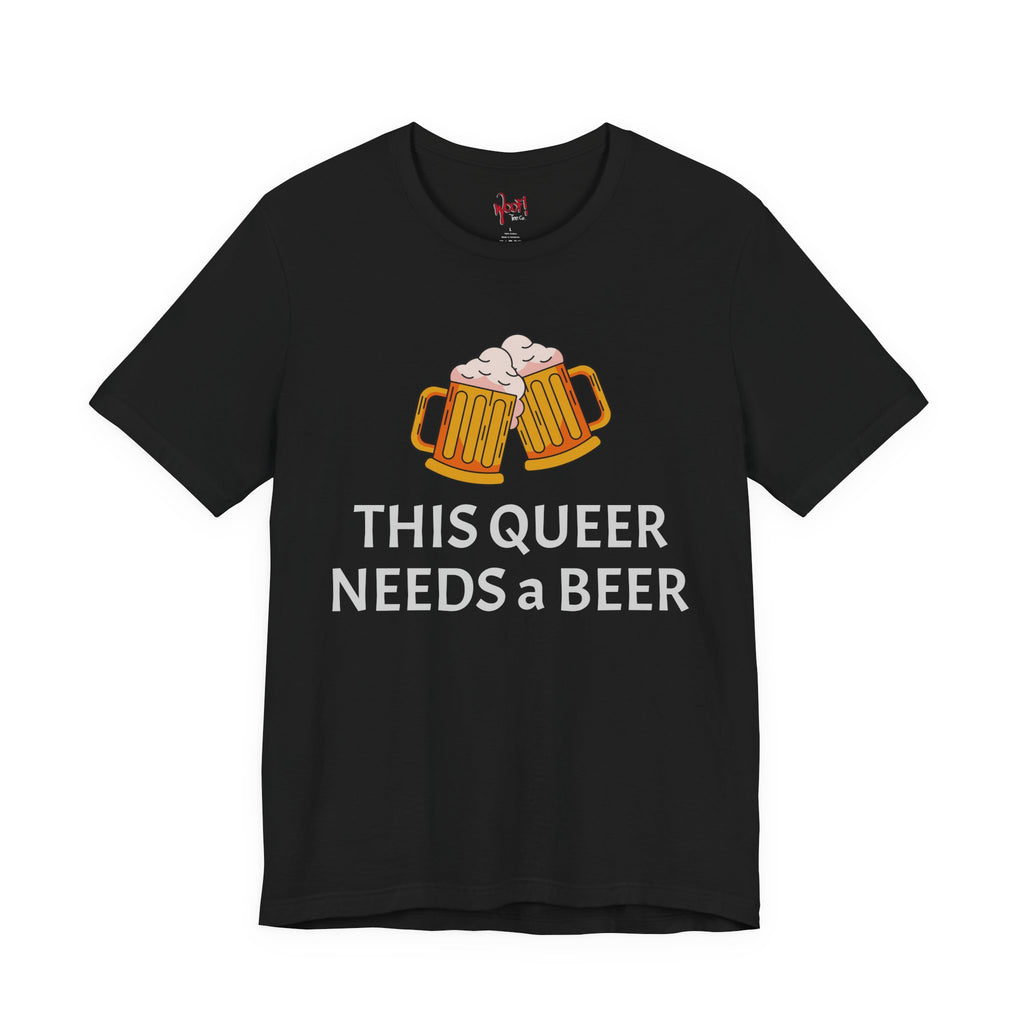 Need Beer. T-Shirt