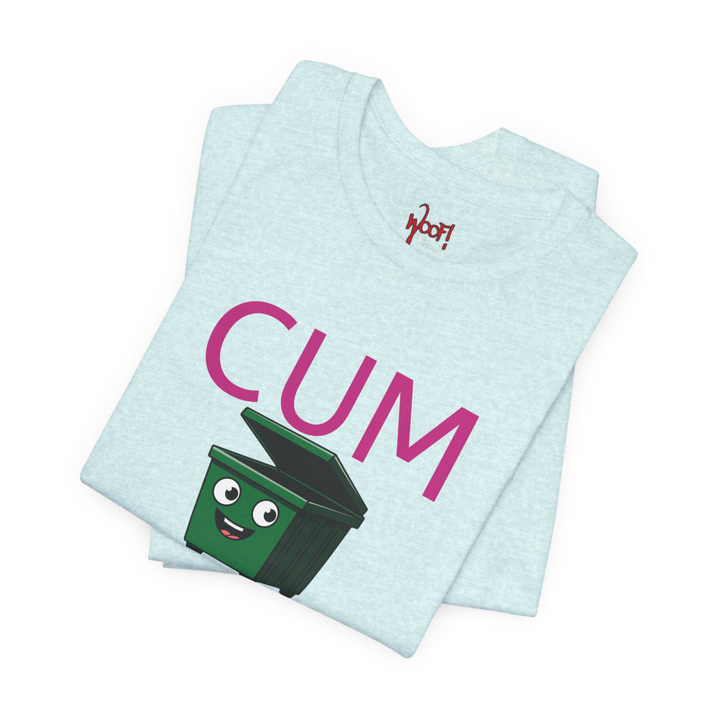 Cum Dumpster. T-Shirt