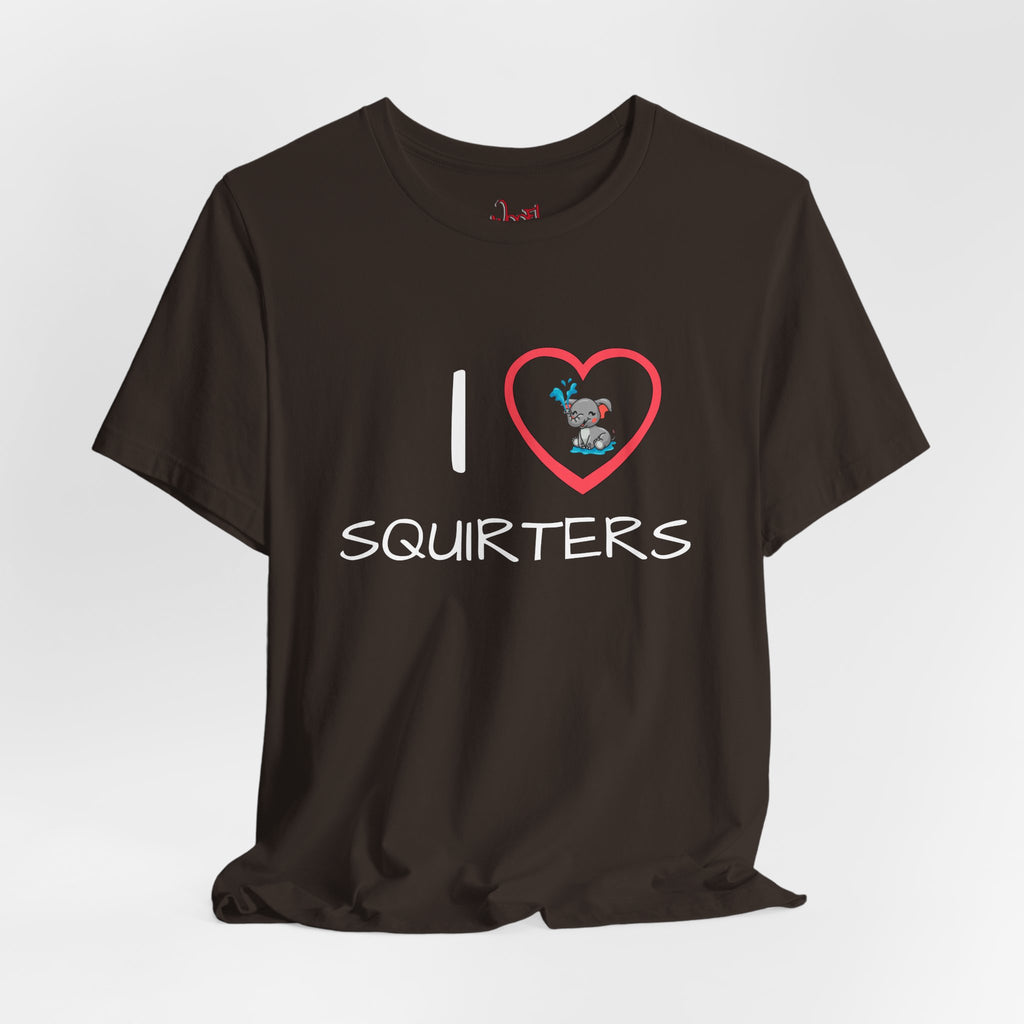I Love Squirters. T-Shirt