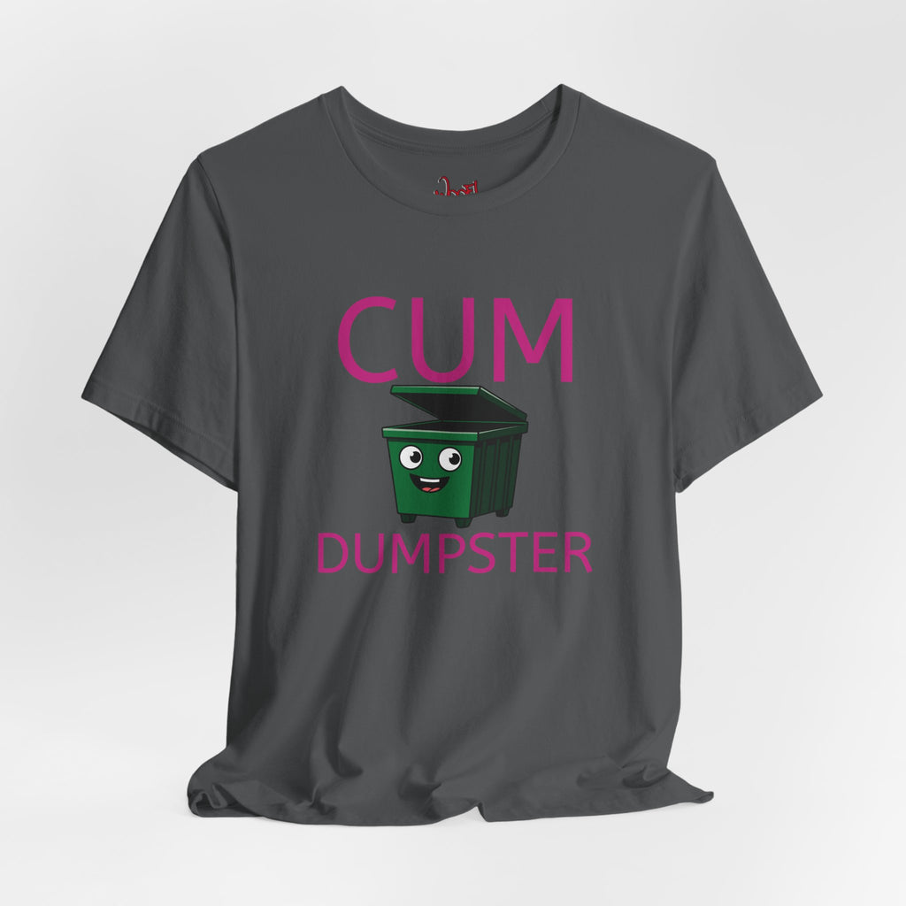 Cum Dumpster. T-Shirt