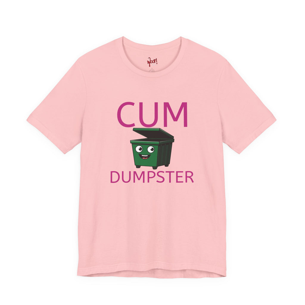 Cum Dumpster. T-Shirt