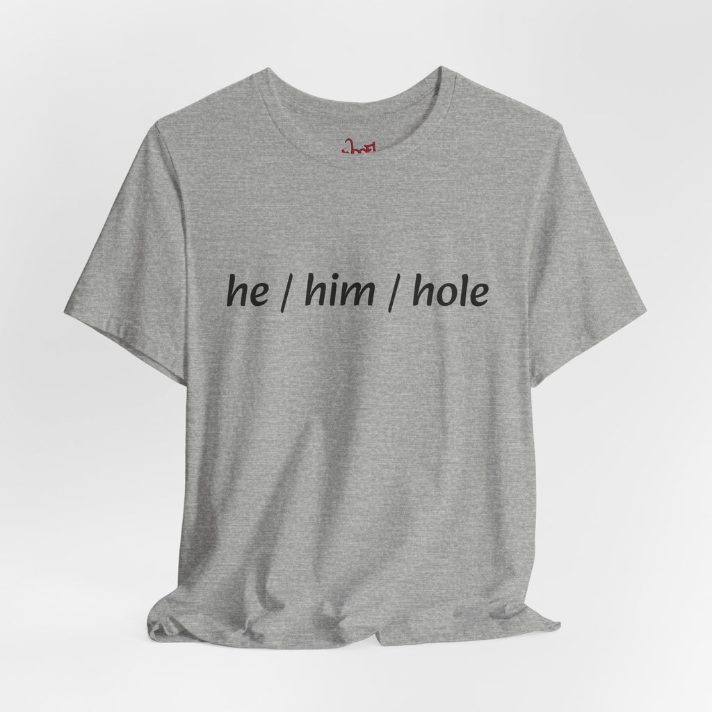 he/him/hole. T-Shirt