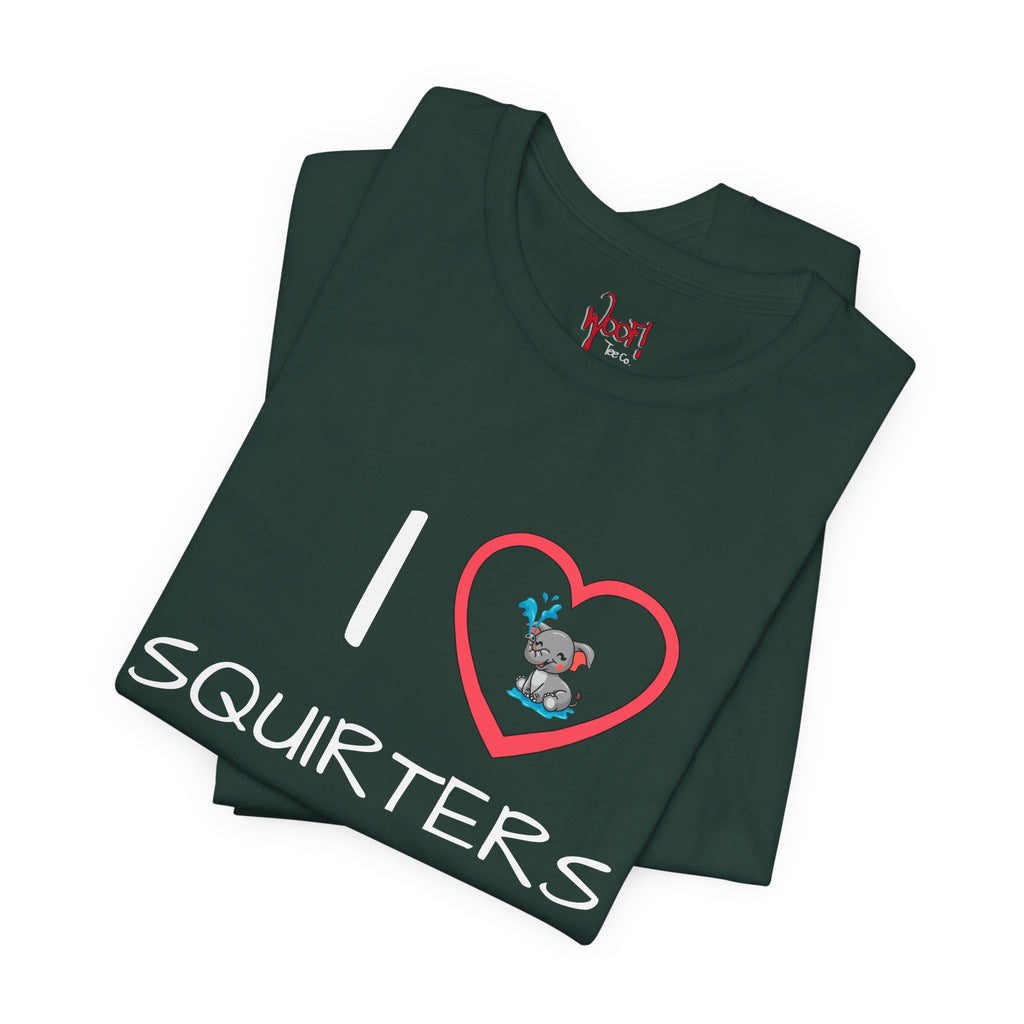 I Love Squirters. T-Shirt