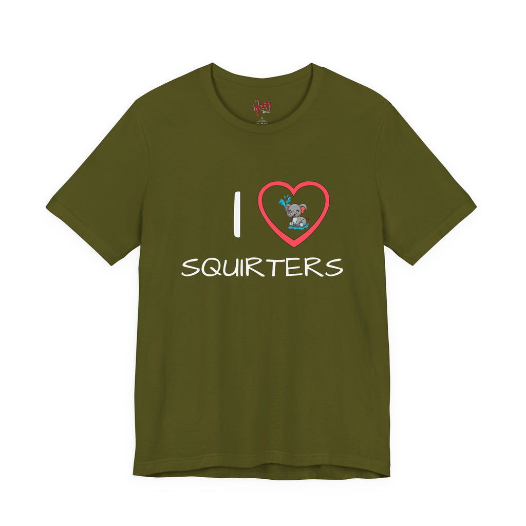 I Love Squirters. T-Shirt