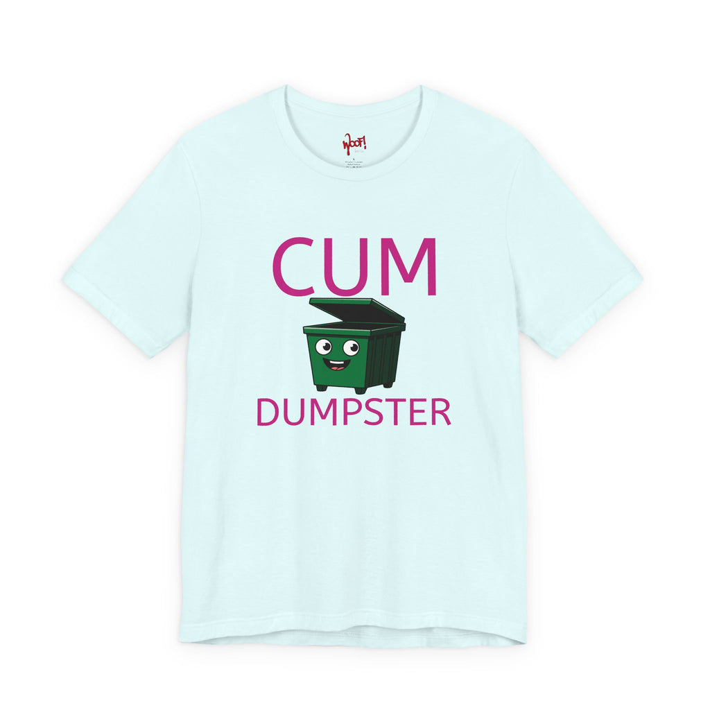 Cum Dumpster. T-Shirt