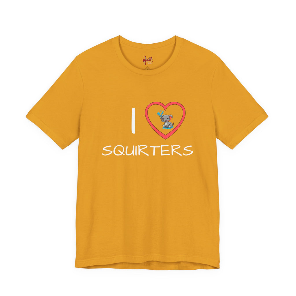 I Love Squirters. T-Shirt