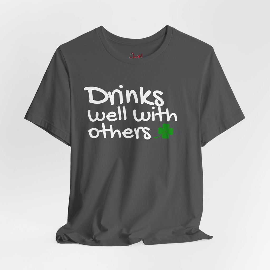 Drinks Well With Others. T-Shirt
