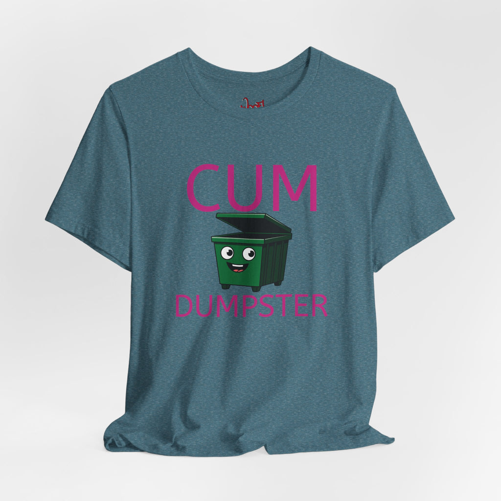 Cum Dumpster. T-Shirt