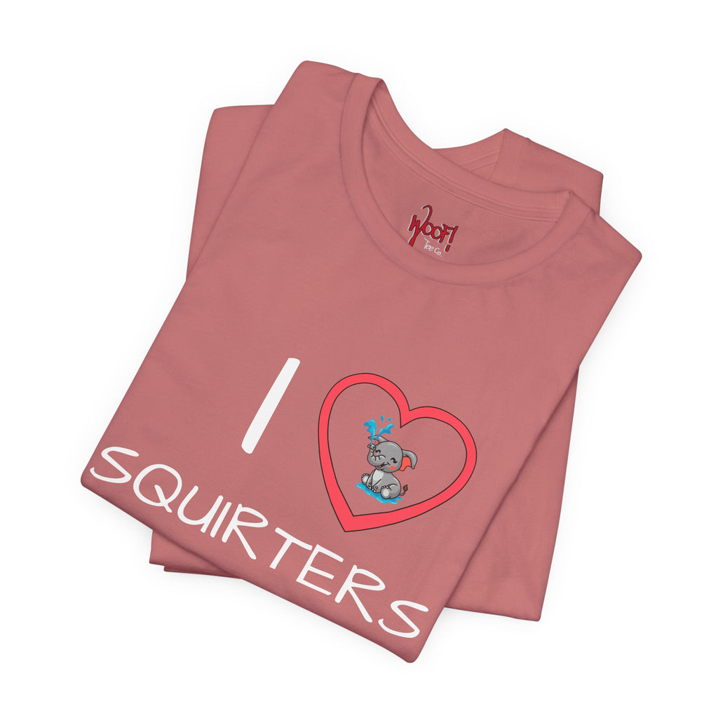 I Love Squirters. T-Shirt