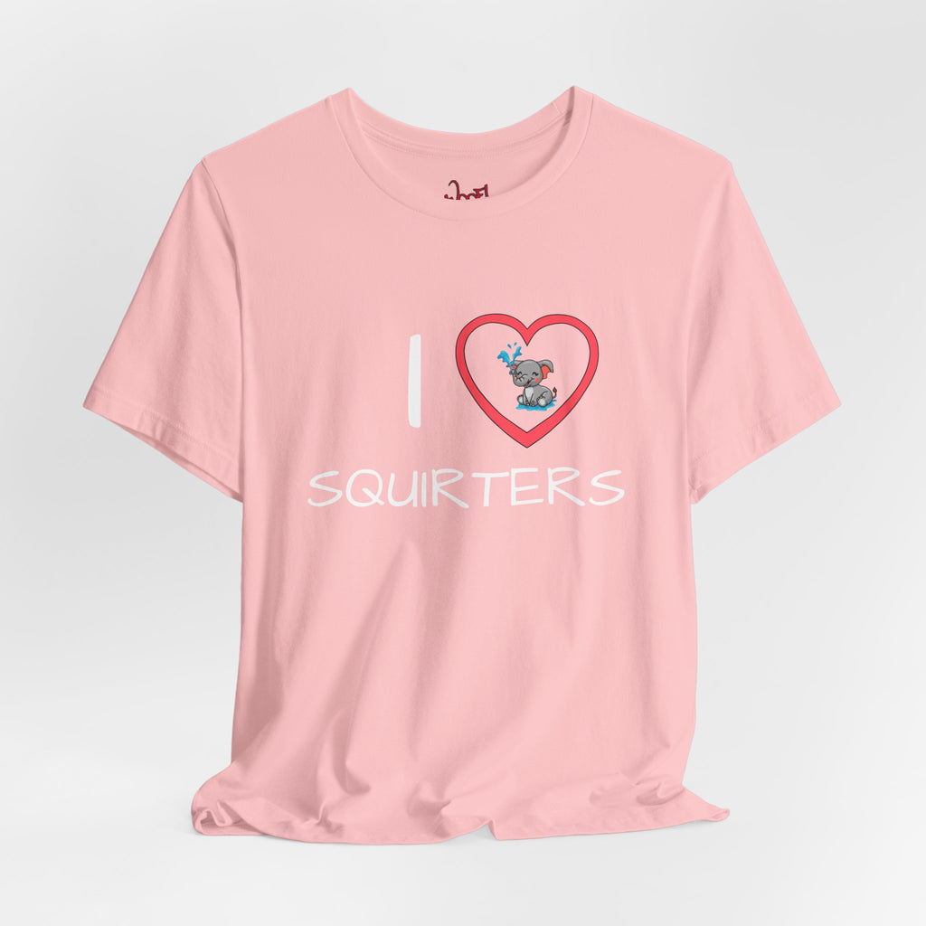 I Love Squirters. T-Shirt