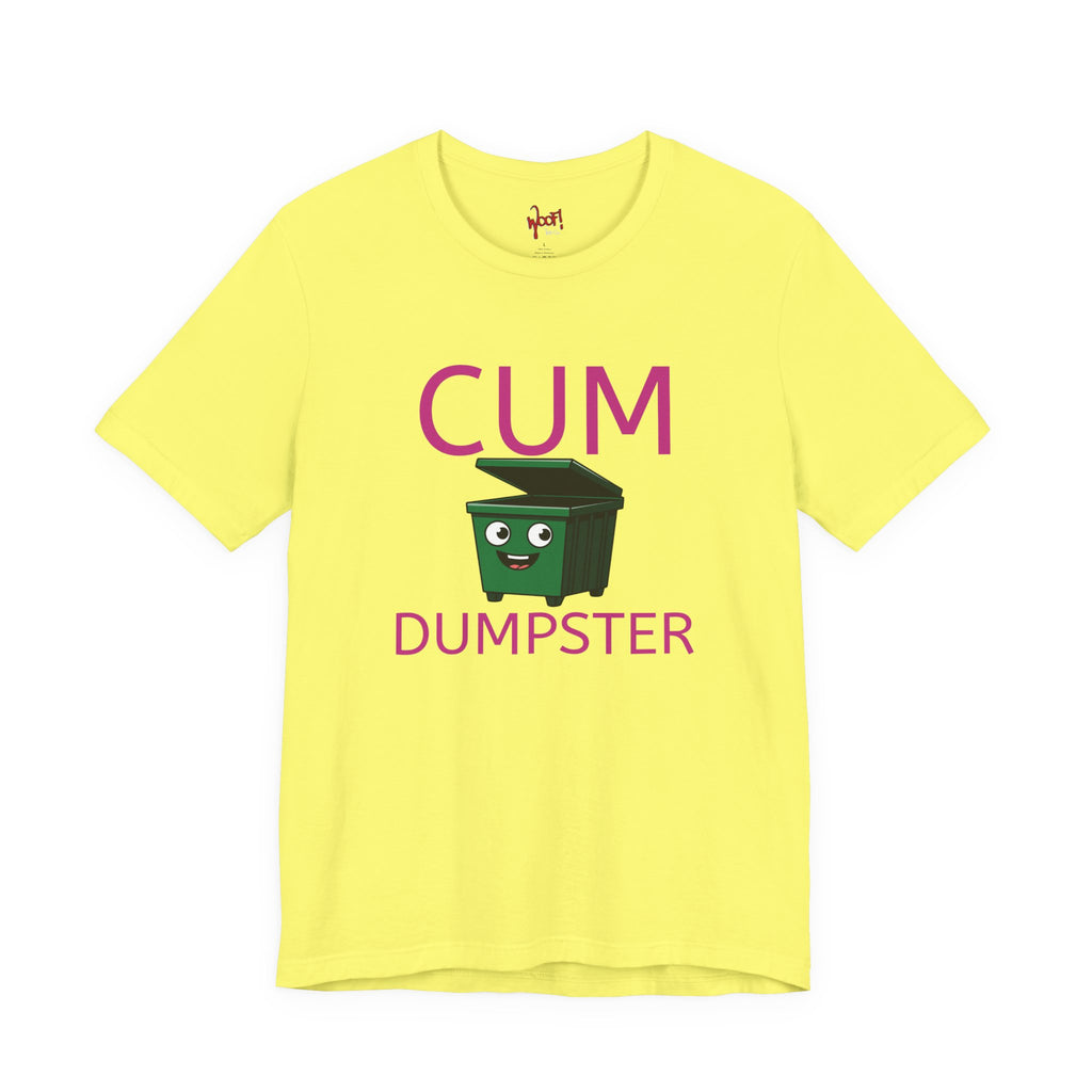 Cum Dumpster. T-Shirt