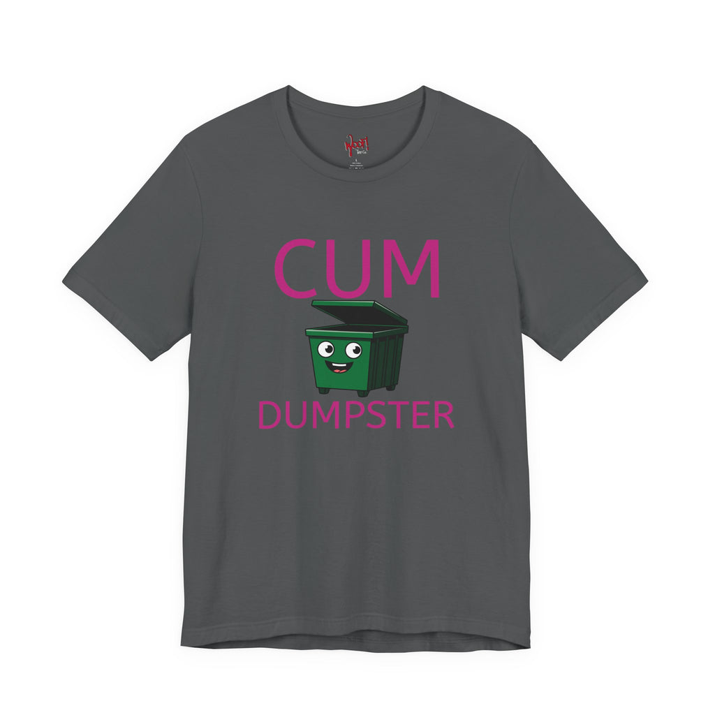 Cum Dumpster. T-Shirt