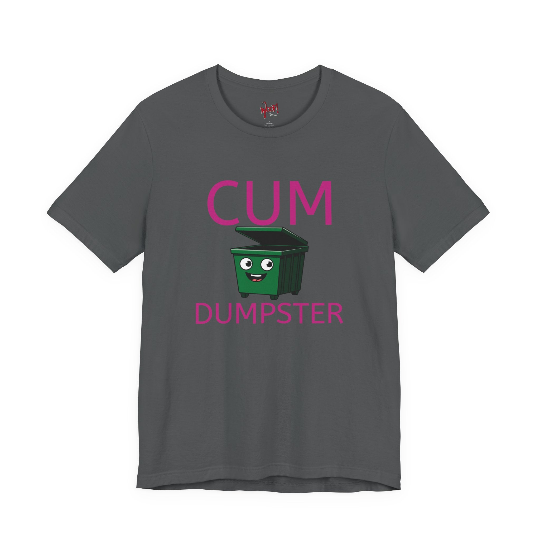 Cum Dumpster. T-Shirt