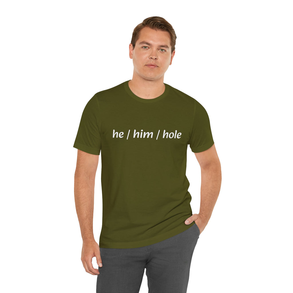 he/him/hole. T-Shirt