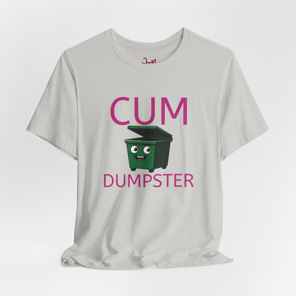 Cum Dumpster. T-Shirt