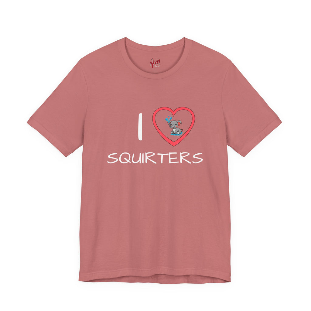 I Love Squirters. T-Shirt