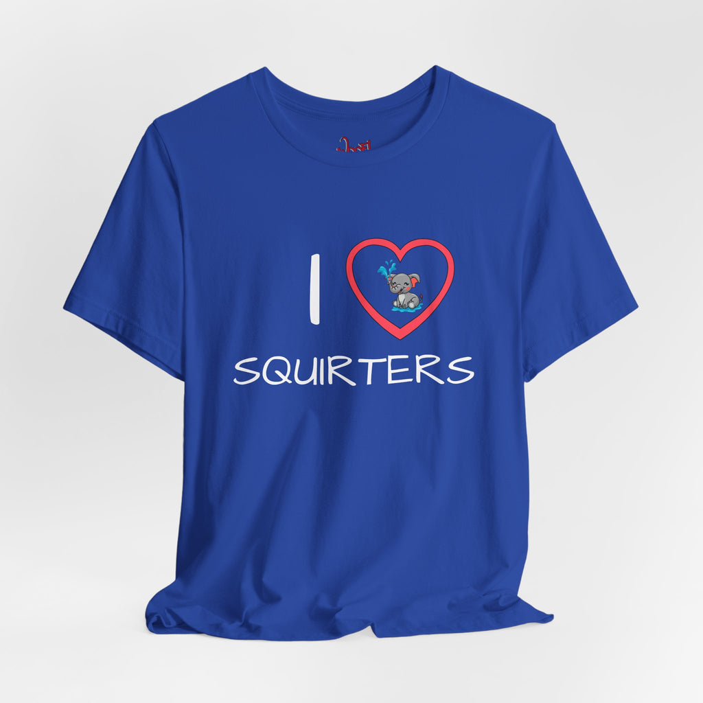 I Love Squirters. T-Shirt