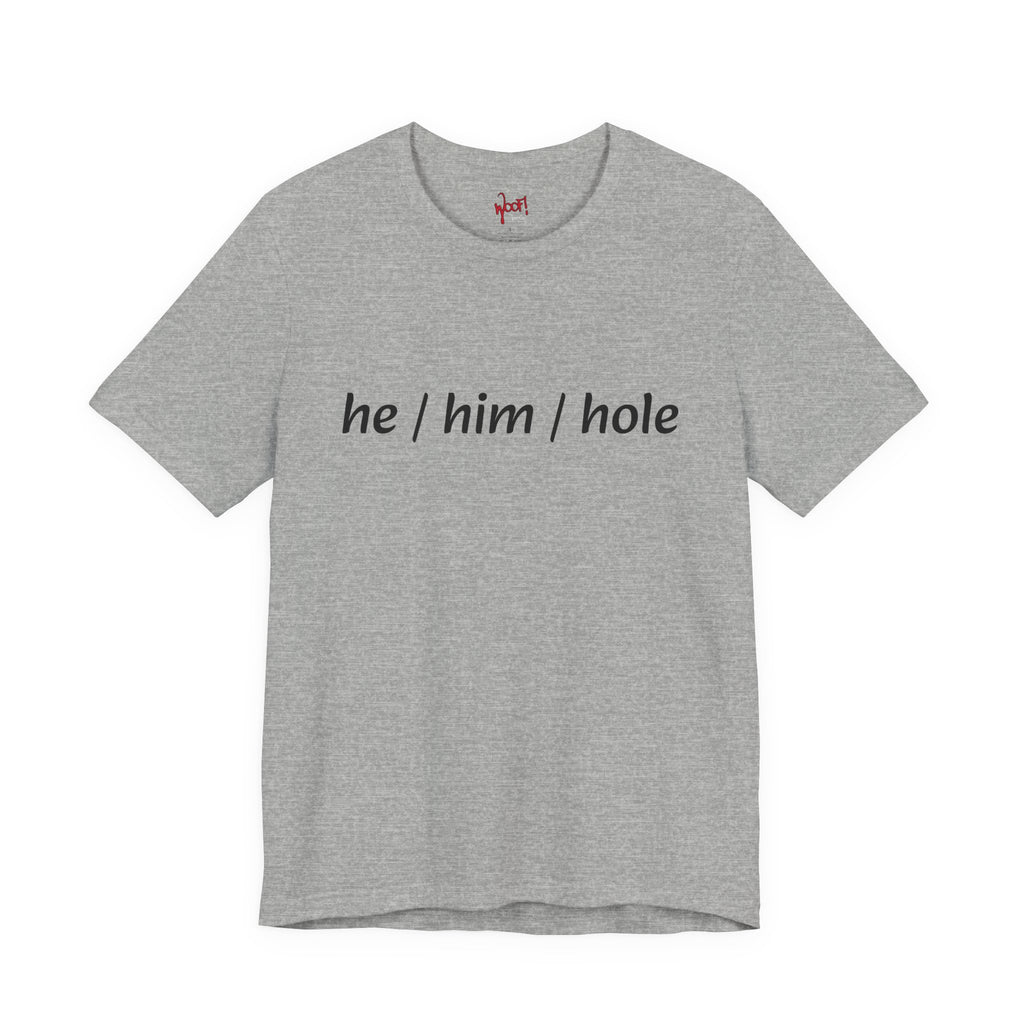 he/him/hole. T-Shirt