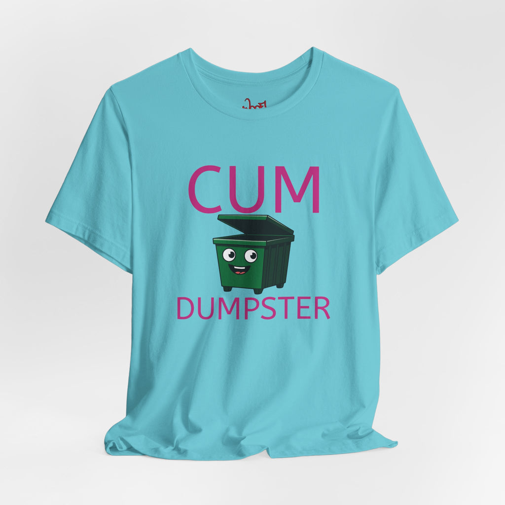 Cum Dumpster. T-Shirt