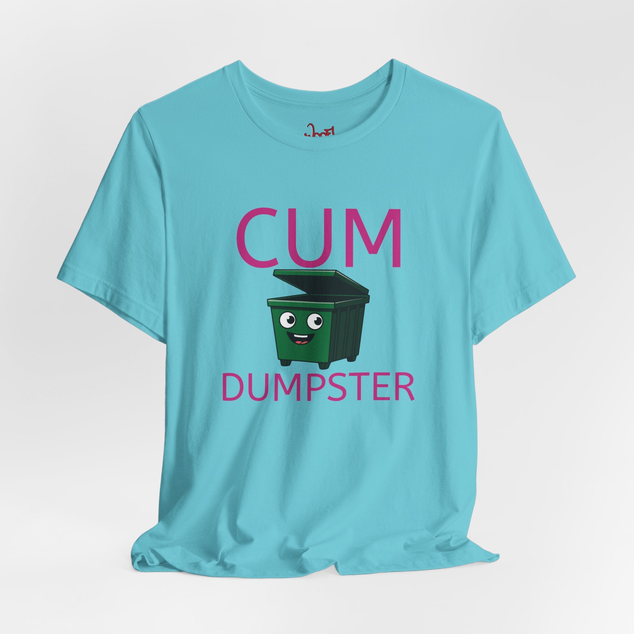 Cum Dumpster. T-Shirt