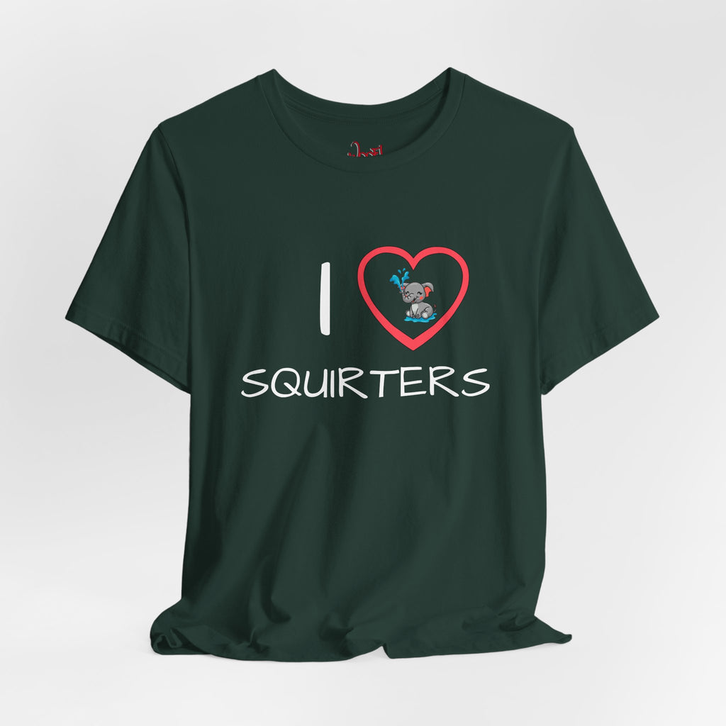 I Love Squirters. T-Shirt
