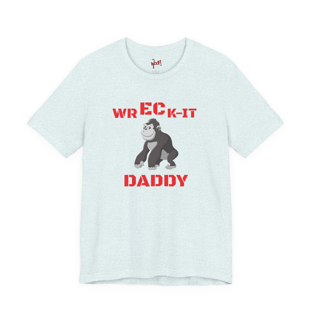 Wreck It Daddy. T-Shirt