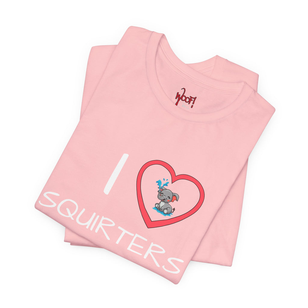 I Love Squirters. T-Shirt