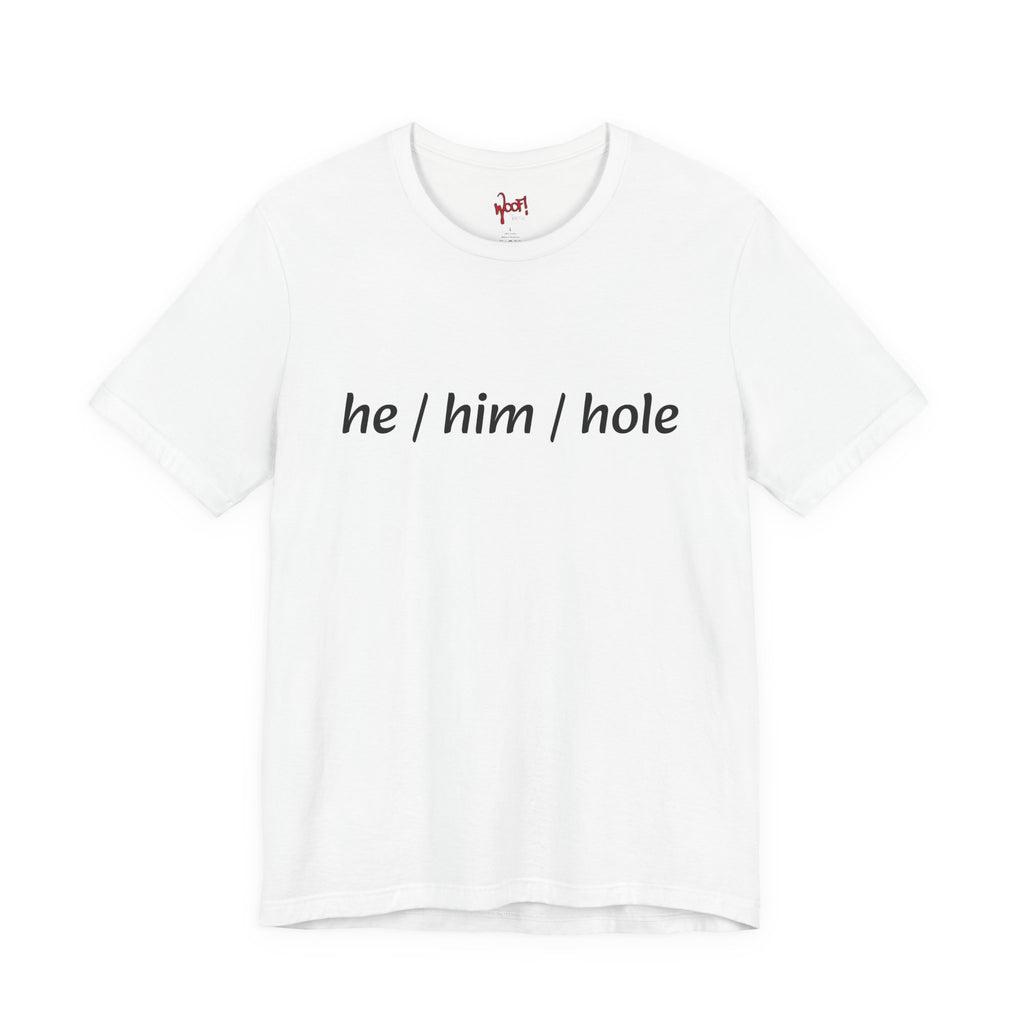 he/him/hole. T-Shirt