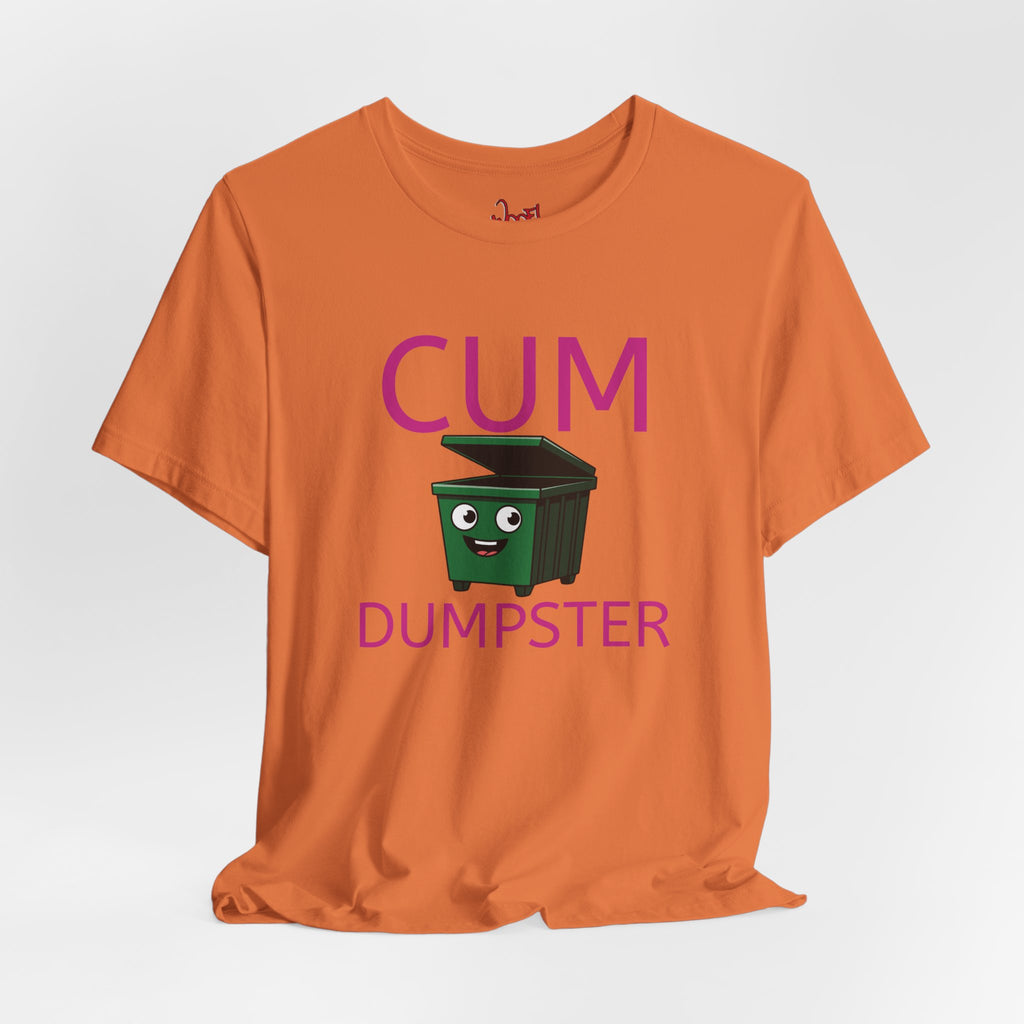 Cum Dumpster. T-Shirt