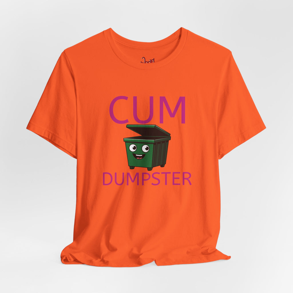 Cum Dumpster. T-Shirt