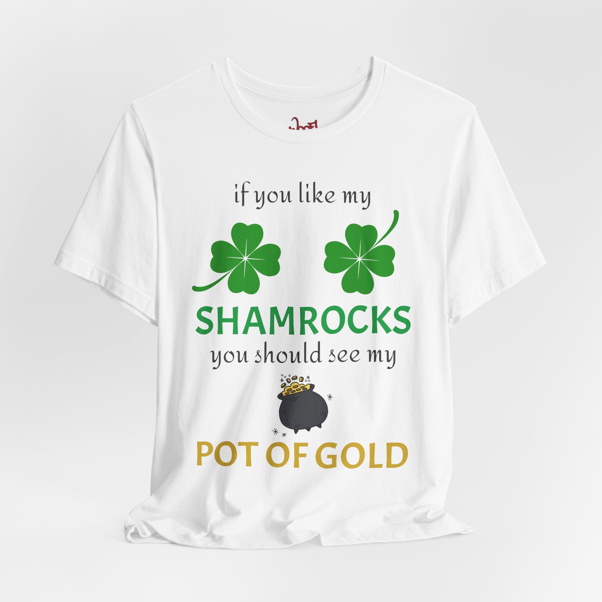 Like My Shamrocks. T-Shirt