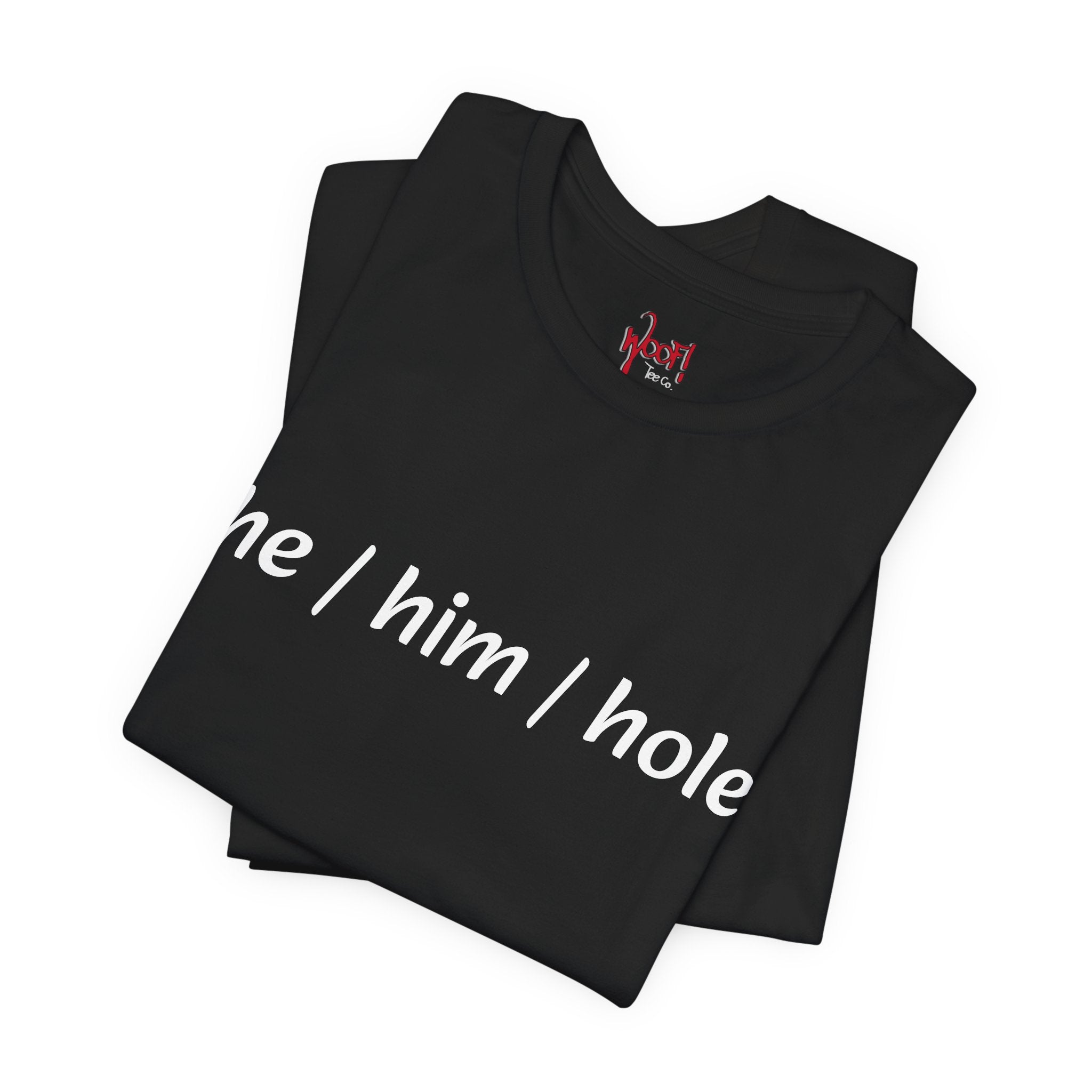 he/him/hole. T-Shirt