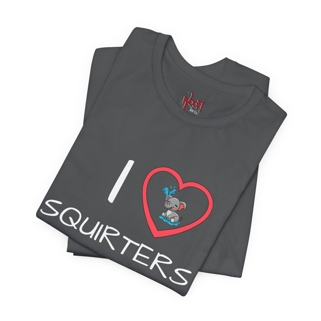 I Love Squirters. T-Shirt